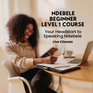 Beginner Level 1 - Your Headstart to Speaking Ndebele (Virtual Class)