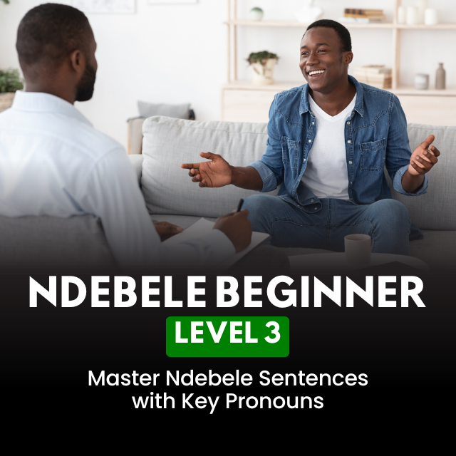 Beginner Level 3 – Master Ndebele Sentences with Key Pronouns